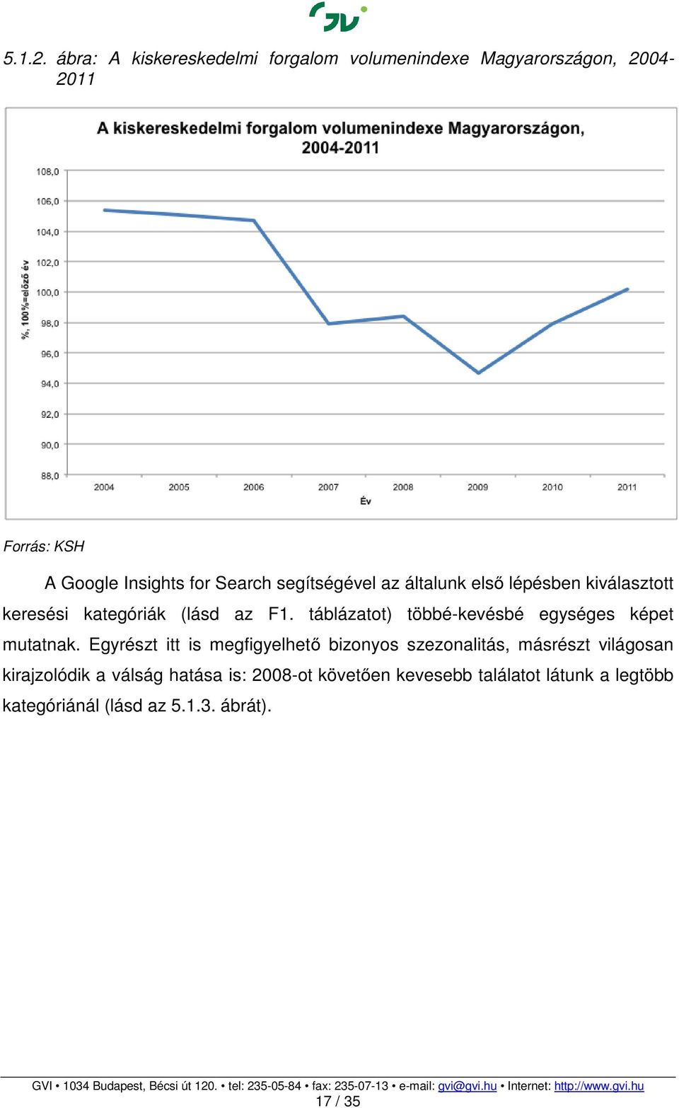 segítségével az általunk első ő lépésben kiválasztott keresési kategóriák (lásd az F1.