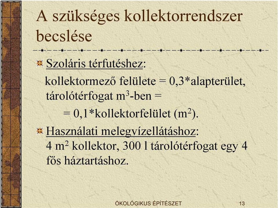 = 0,1*kollektorfelület (m 2 ).