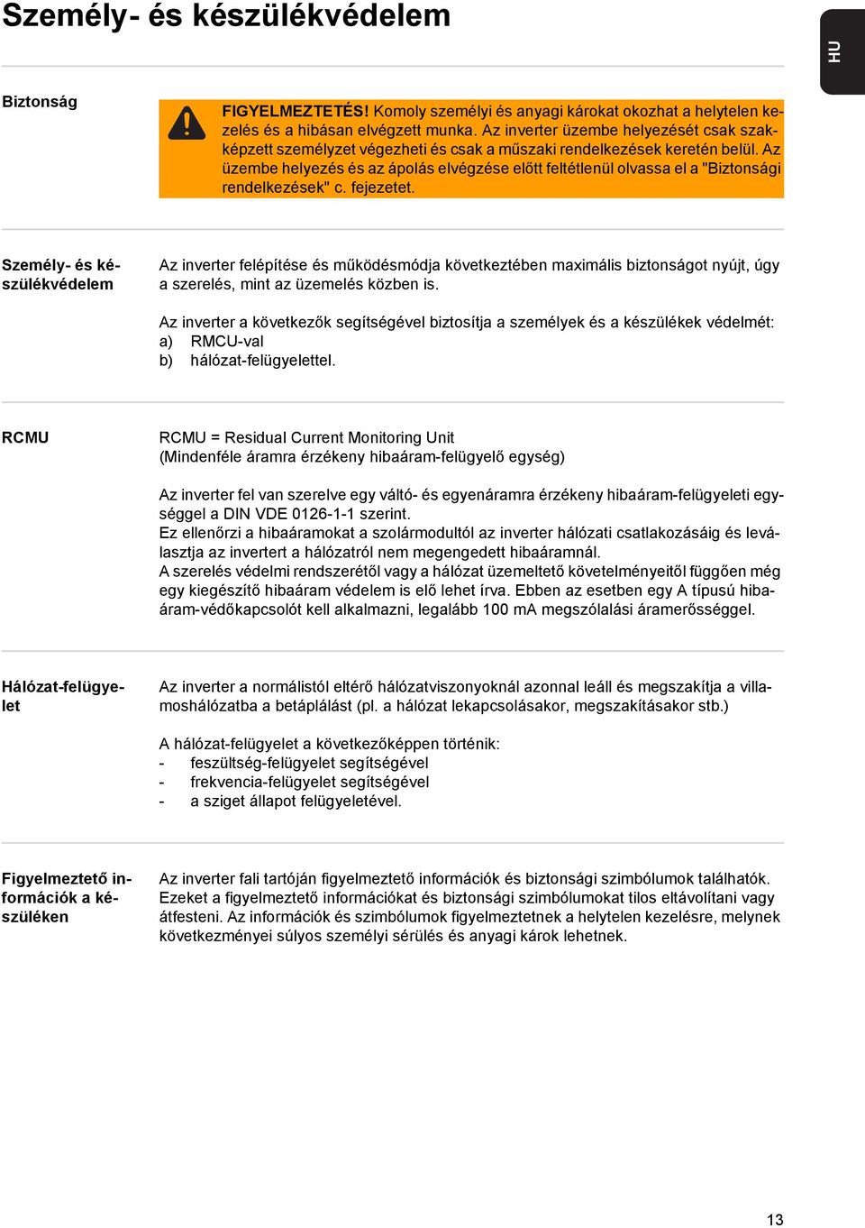 Az üzembe helyezés és az ápolás elvégzése előtt feltétlenül olvassa el a "Biztonsági rendelkezések" c. fejezetet.