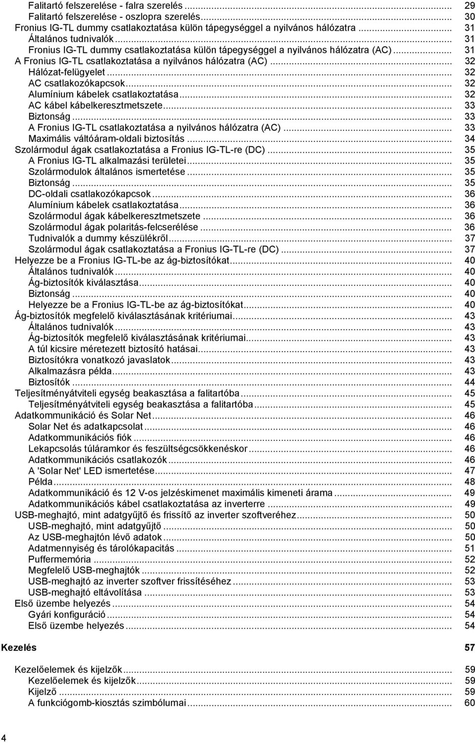 .. 3 Alumínium kábelek csatlakoztatása... 3 AC kábel kábelkeresztmetszete... 33 Biztonság... 33 A Fronius IG-TL csatlakoztatása a nyilvános hálózatra (AC)... 33 Maximális váltóáram-oldali biztosítás.