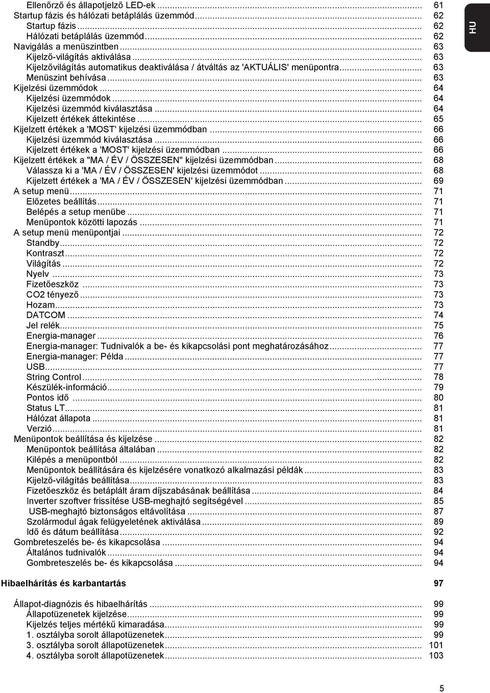 .. 64 Kijelzett értékek áttekintése... 65 Kijelzett értékek a 'MOST' kijelzési üzemmódban... 66 Kijelzési üzemmód kiválasztása... 66 Kijelzett értékek a 'MOST' kijelzési üzemmódban.