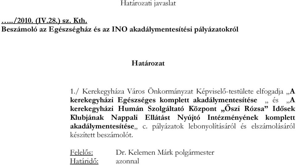 kerekegyházi Humán Szolgáltató Központ Őszi Rózsa Idősek Klubjának Nappali Ellátást Nyújtó Intézményének komplett