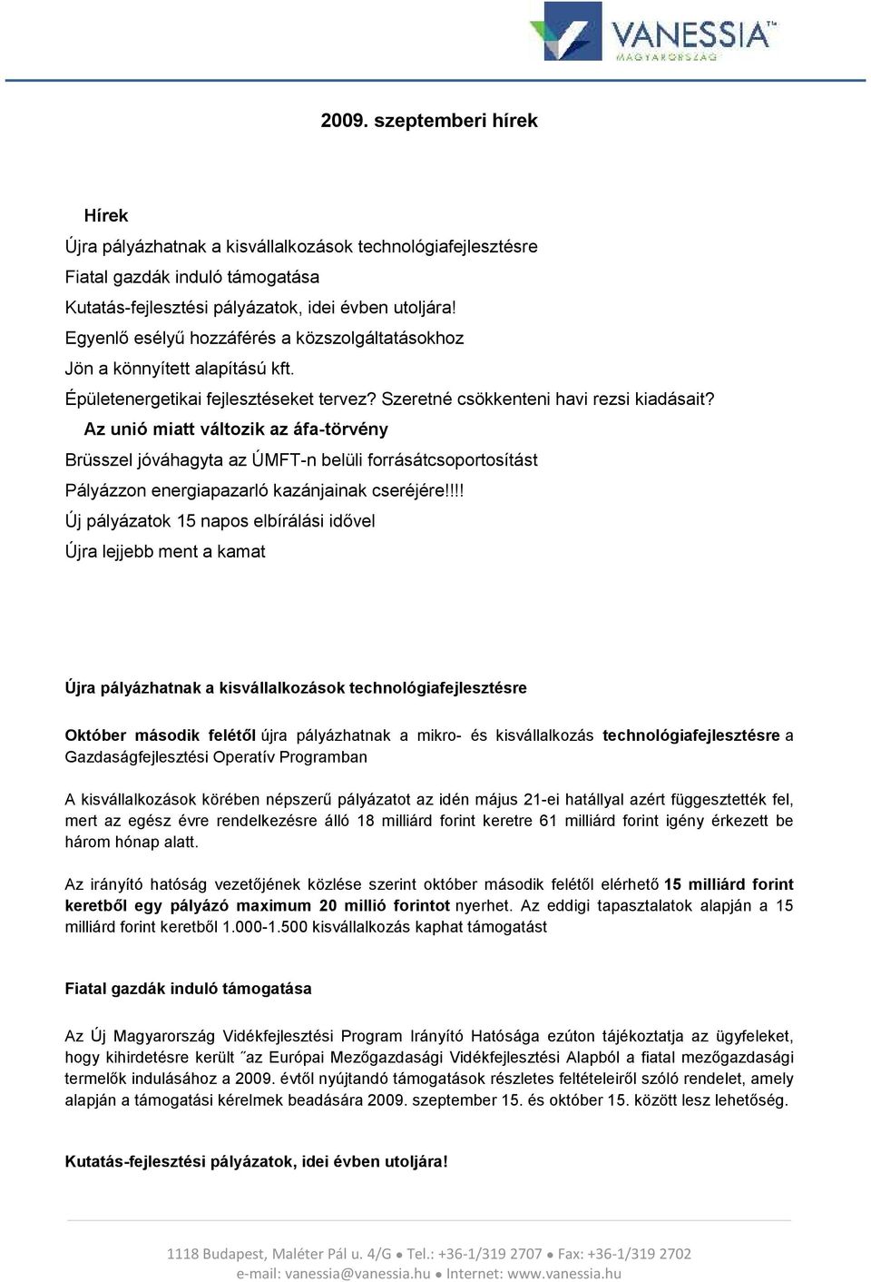 Az unió miatt változik az áfa-törvény Brüsszel jóváhagyta az ÚMFT-n belüli forrásátcsoportosítást Pályázzon energiapazarló kazánjainak cseréjére!