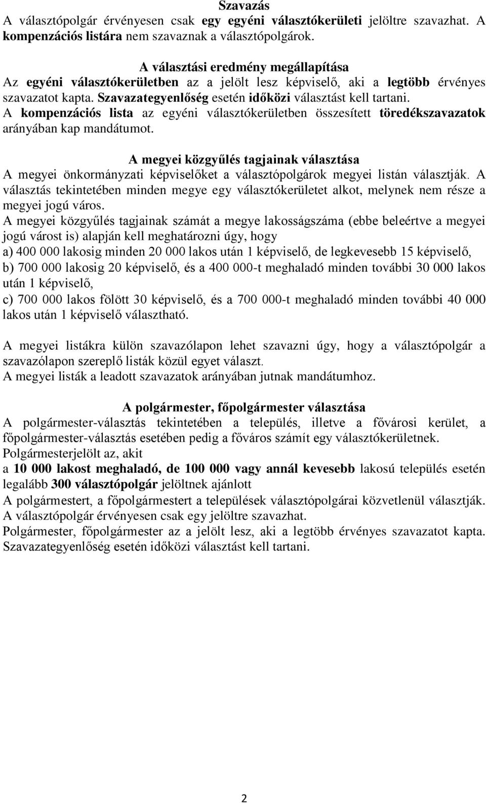 A kompenzációs lista az egyéni választókerületben összesített töredékszavazatok arányában kap mandátumot.