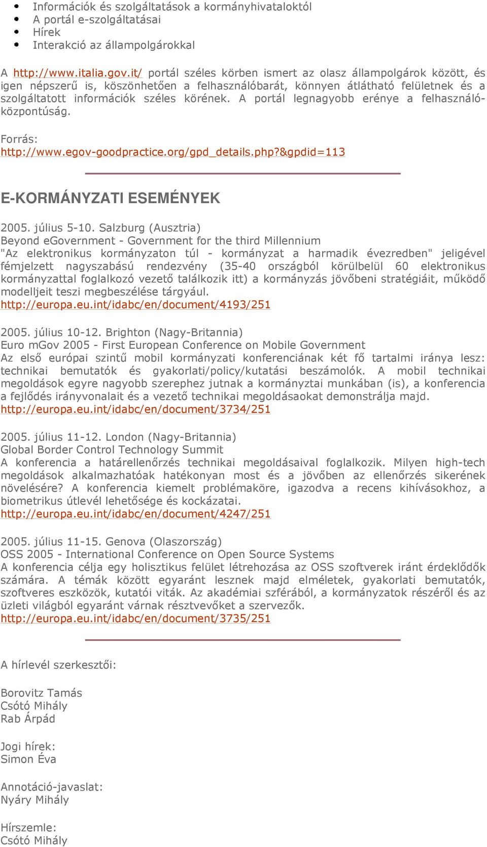 A portál legnagyobb erénye a felhasználóközpontúság. Forrás: http://www.egov-goodpractice.org/gpd_details.php?&gpdid=113 E-KORMÁNYZATI ESEMÉNYEK 2005. július 5-10.