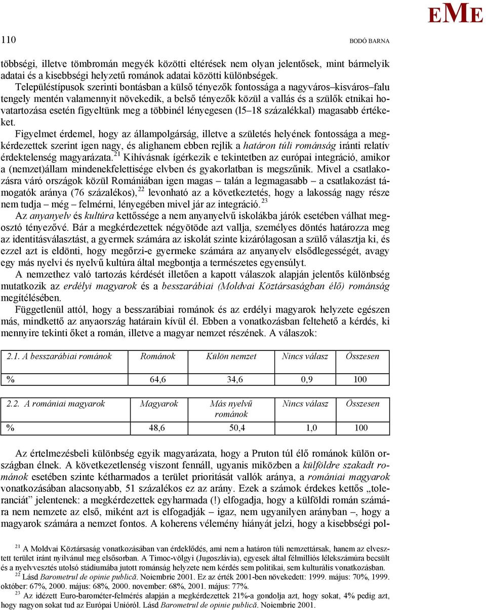 esetén figyeltünk meg a többinél lényegesen (l5 18 százalékkal) magasabb értékeket.