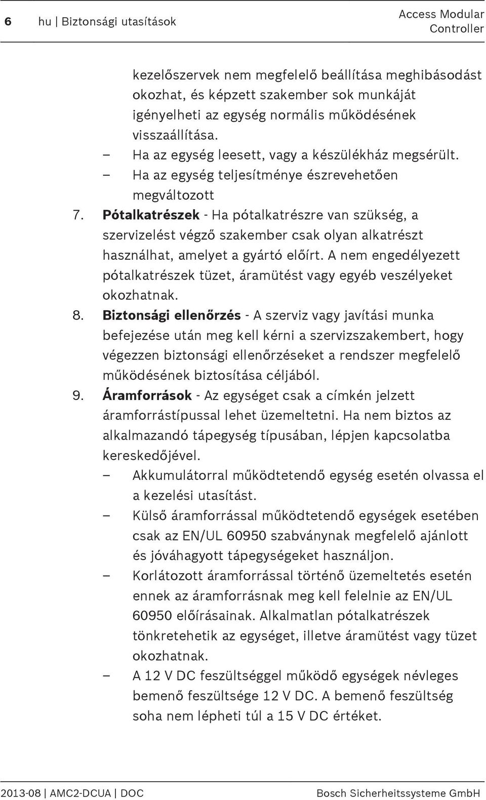 Pótalkatrészek - Ha pótalkatrészre van szükség, a szervizelést végző szakember csak olyan alkatrészt használhat, amelyet a gyártó előírt.