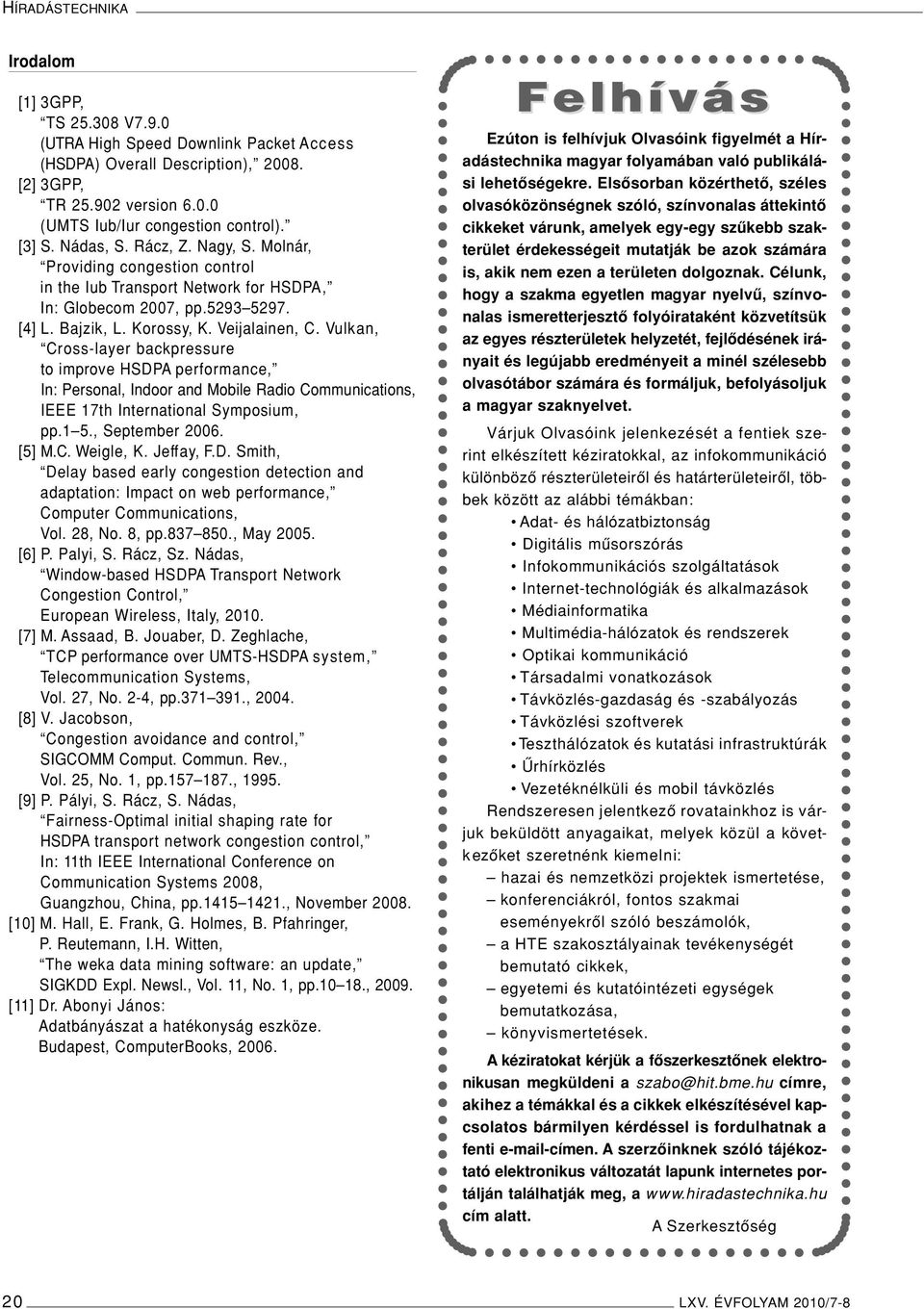 Vulkan, Cross-layer backpressure to improve HSDPA performance, In: Personal, Indoor and Mobile Radio Communications, IEEE 17th International Symposium, pp.1 5., September 2006. [5] M.C. Weigle, K.