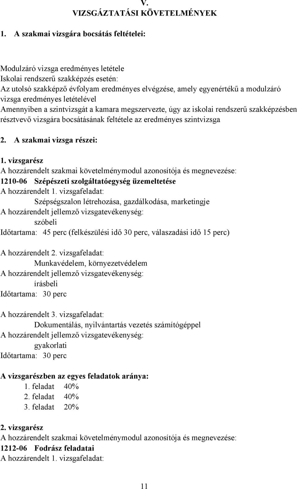 eredményes letételével mennyiben a szintvizsgát a kamara megszervezte, úgy az iskolai rendszerű szakképzésben résztvevő vizsgára bocsátásának feltétele az eredményes szintvizsga 2.