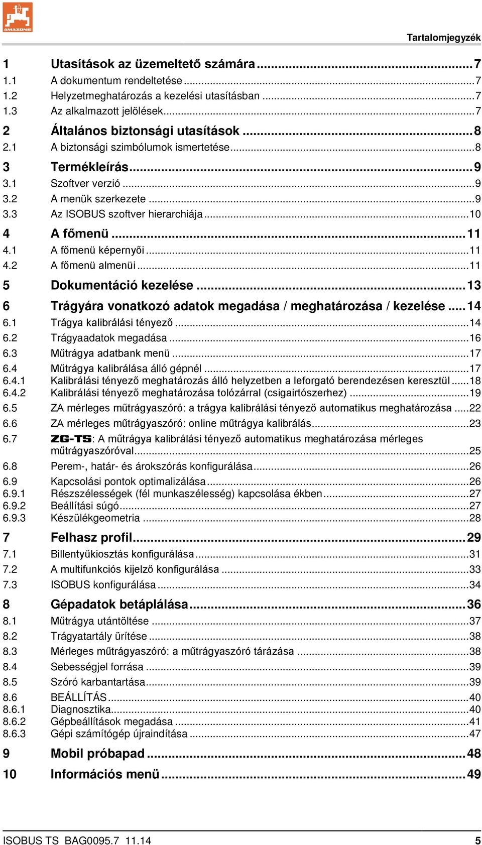 .. 10 4 A főmenü... 11 4.1 A főmenü képernyői... 11 4.2 A főmenü almenüi... 11 5 Dokumentáció kezelése... 13 6 Trágyára vonatkozó adatok megadása / meghatározása / kezelése... 14 6.