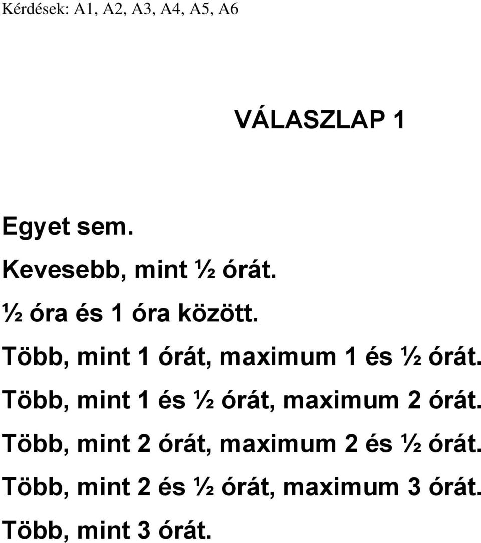 Több, mint 1 órát, maximum 1 és ½ órát.