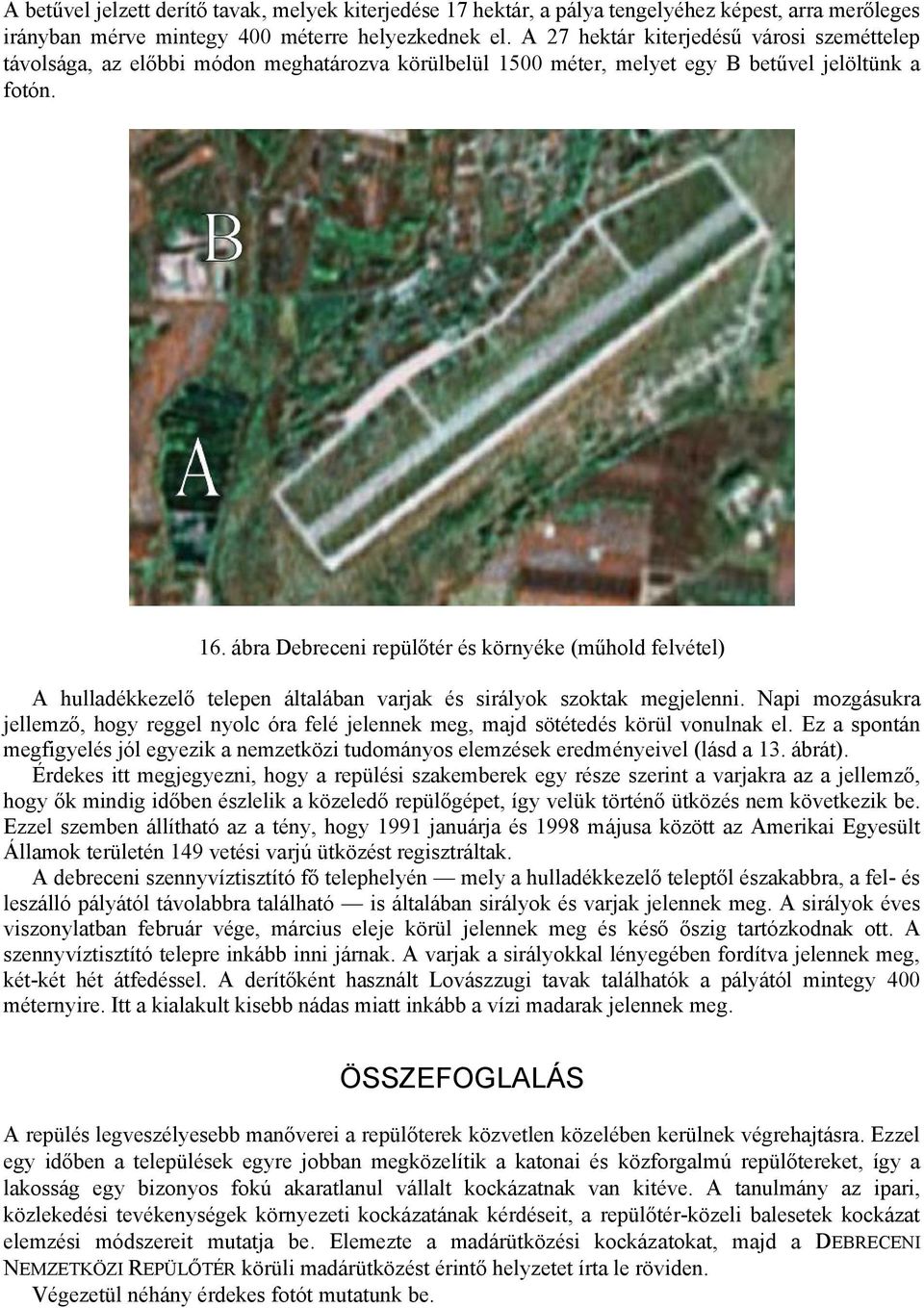 ábra Debreceni repülőtér és környéke (műhold felvétel) A hulladékkezelő telepen általában varjak és sirályok szoktak megjelenni.