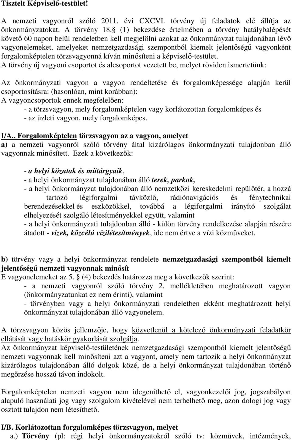 kiemelt jelentőségű vagyonként forgalomképtelen törzsvagyonná kíván minősíteni a képviselő-testület.