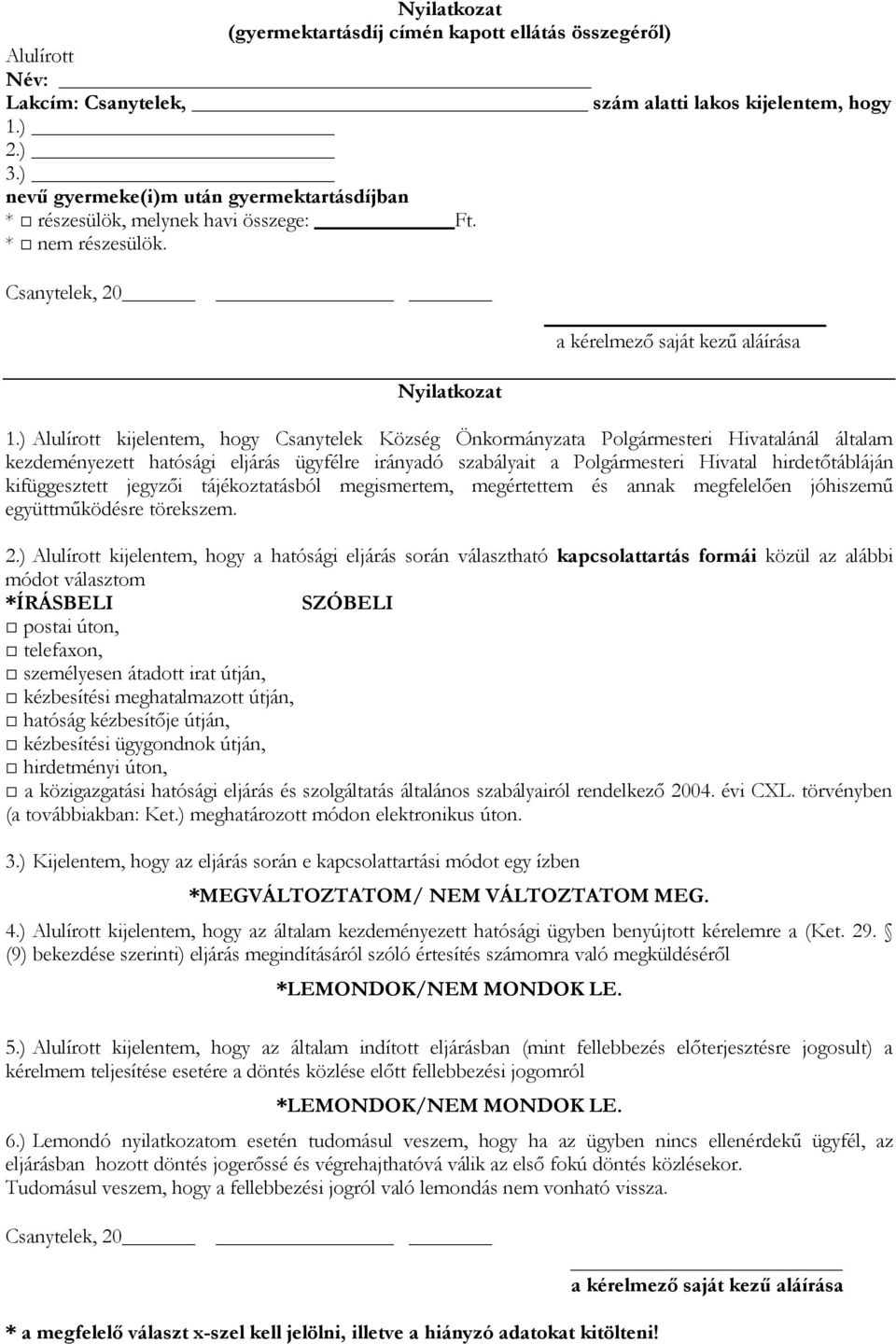 ) Alulírott kijelentem, hogy Csanytelek Község Önkormányzata Polgármesteri Hivatalánál általam kezdeményezett hatósági eljárás ügyfélre irányadó szabályait a Polgármesteri Hivatal hirdetőtábláján