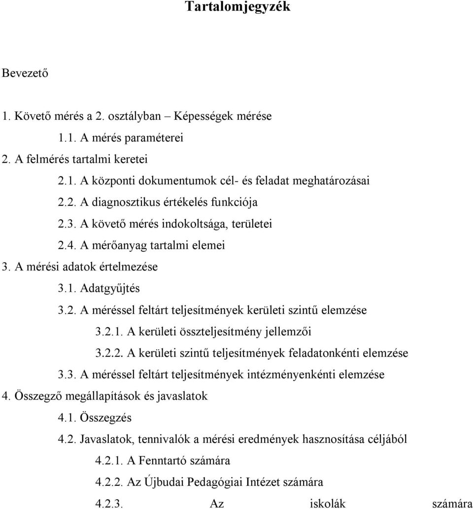 2.2. A kerületi szintű teljesítmények feladatonkénti elemzése 3.3. A méréssel feltárt teljesítmények intézményenkénti elemzése 4. Összegző megállapítások és javaslatok 4.1. Összegzés 4.2. Javaslatok, tennivalók a mérési eredmények hasznosítása céljából 4.