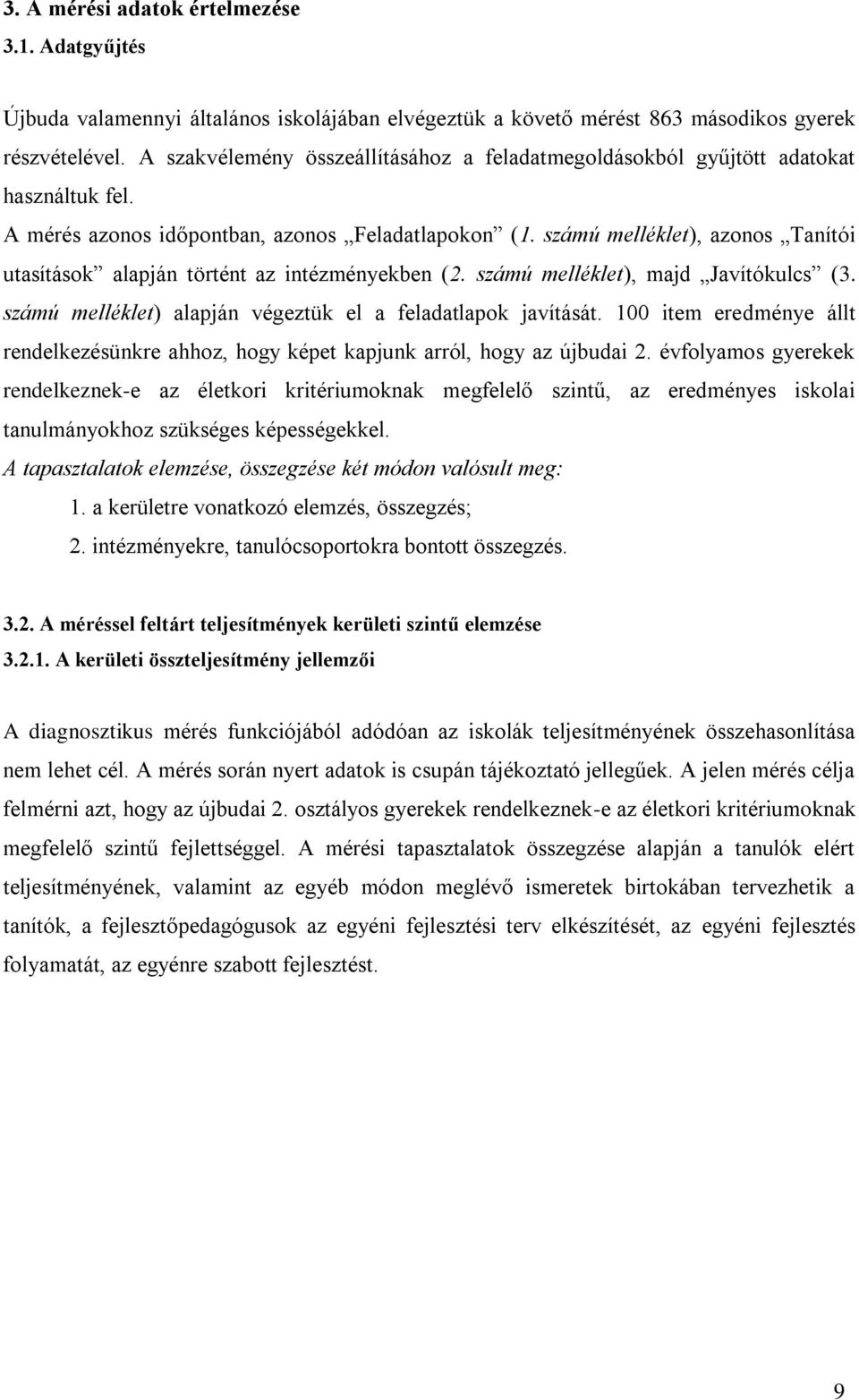 számú melléklet), azonos Tanítói utasítások alapján történt az intézményekben (2. számú melléklet), majd Javítókulcs (3. számú melléklet) alapján végeztük el a feladatlapok javítását.