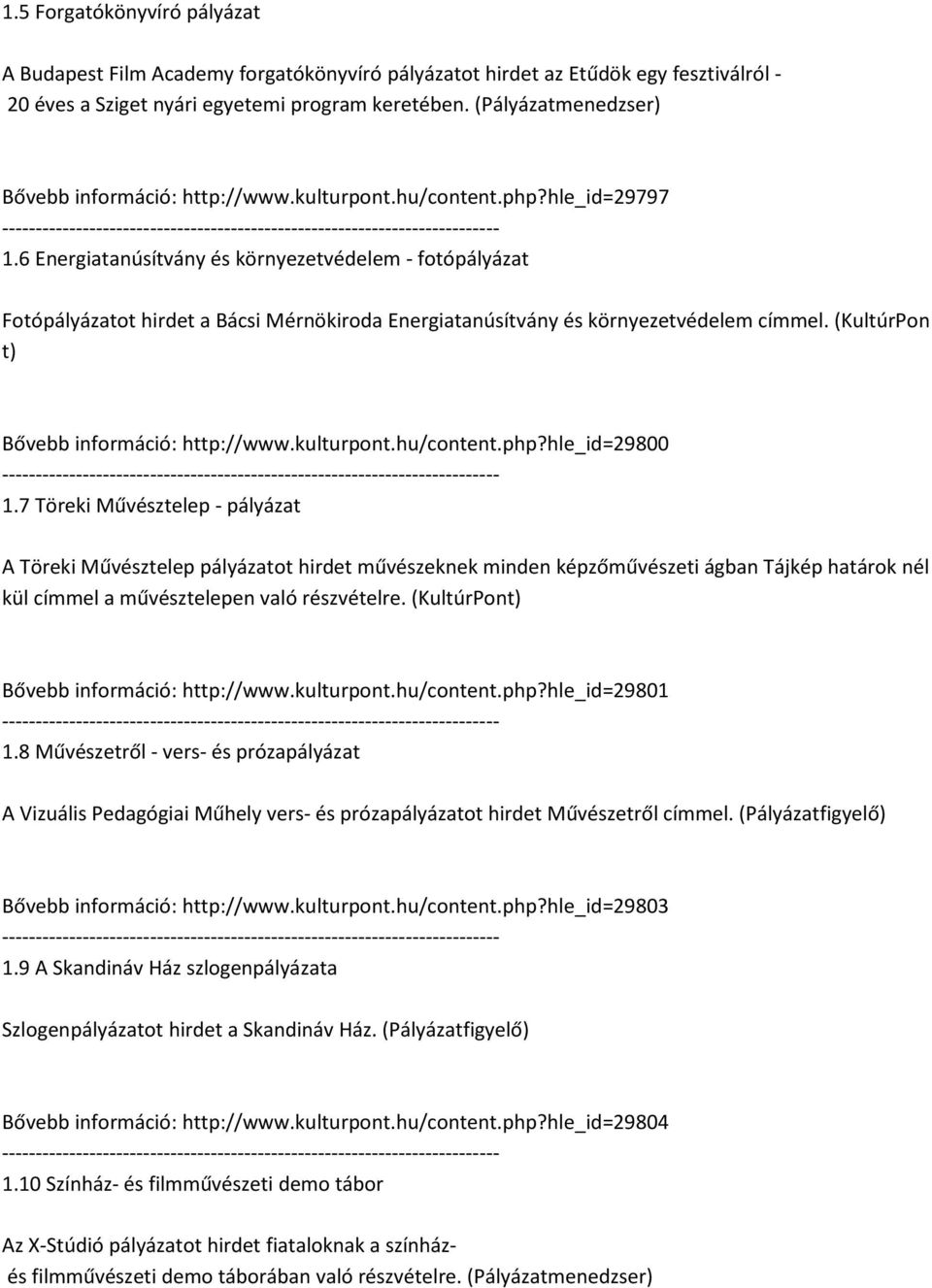 6 Energiatanúsítvány és környezetvédelem - fotópályázat Fotópályázatot hirdet a Bácsi Mérnökiroda Energiatanúsítvány és környezetvédelem címmel. (KultúrPon t) Bővebb információ: http://www.kulturpont.