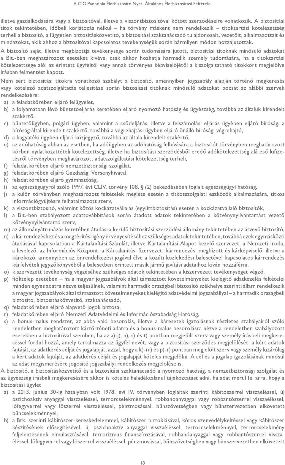 szaktanácsadó tulajdonosait, vezetőit, alkalmazottait és mindazokat, akik ahhoz a biztosítóval kapcsolatos tevékenységük során bármilyen módon hozzájutottak.