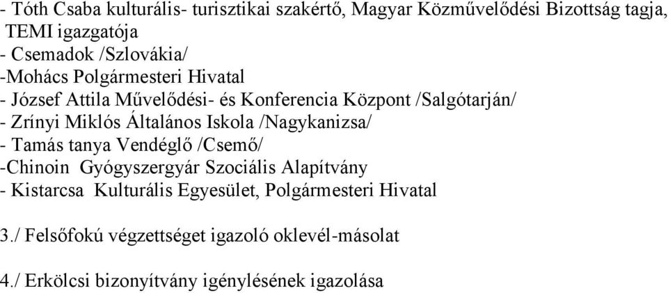 Iskola /Nagykanizsa/ - Tamás tanya Vendéglő /Csemő/ -Chinoin Gyógyszergyár Szociális Alapítvány - Kistarcsa Kulturális