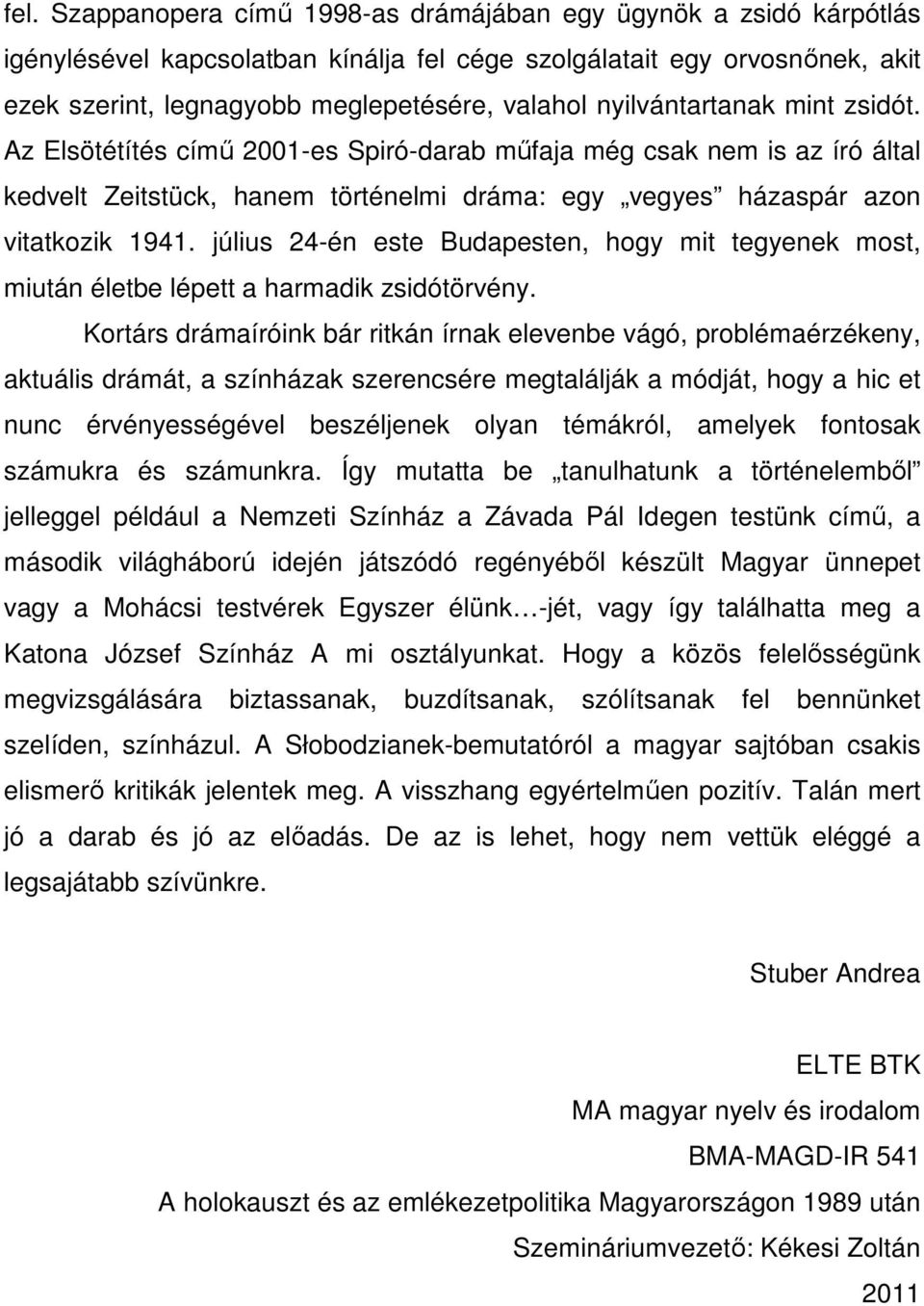 július 24-én este Budapesten, hogy mit tegyenek most, miután életbe lépett a harmadik zsidótörvény.