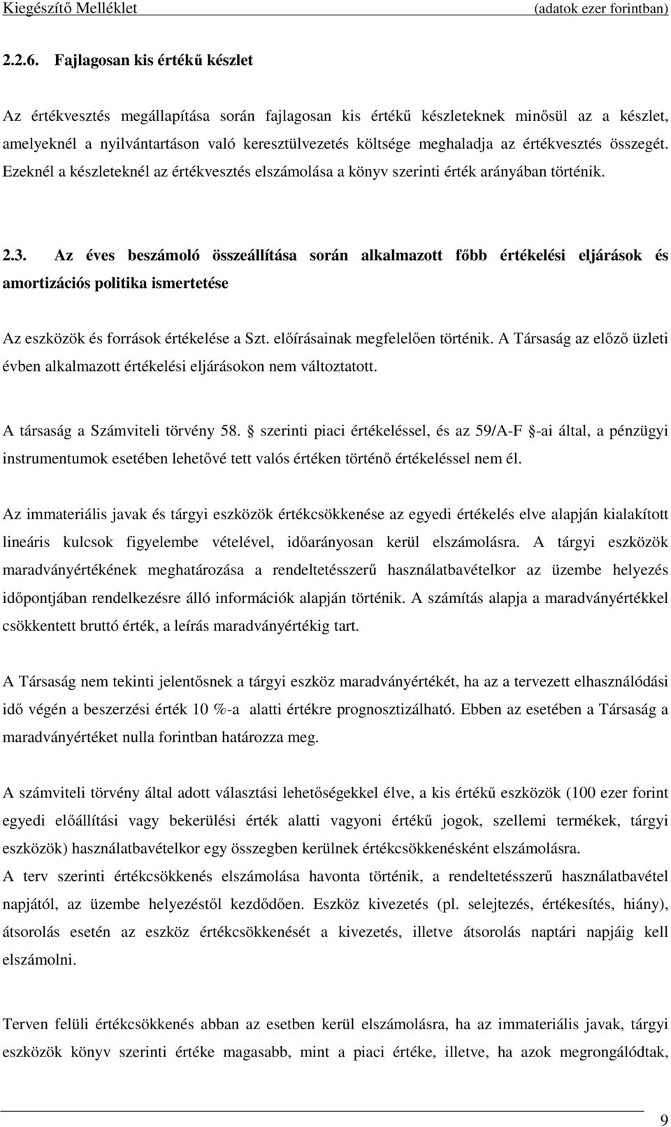 értékvesztés összegét. Ezeknél a készleteknél az értékvesztés elszámolása a könyv szerinti érték arányában történik. 2.3.