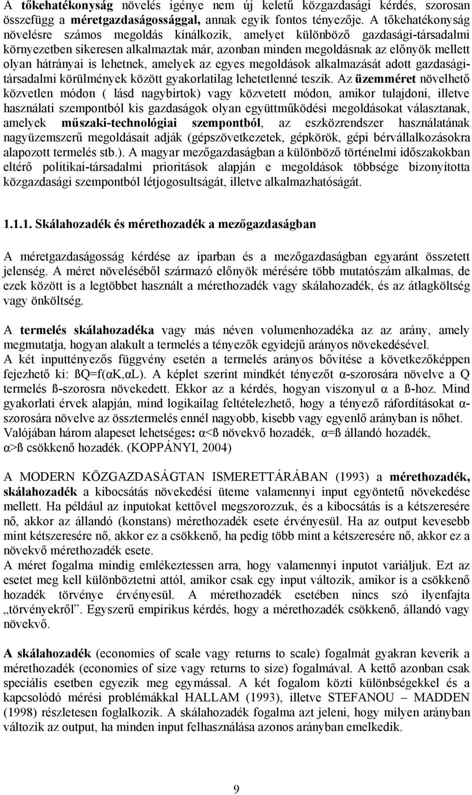 lehetnek, amelyek az egyes megoldások alkalmazását adott gazdaságitársadalmi körülmények között gyakorlatilag lehetetlenné teszik.