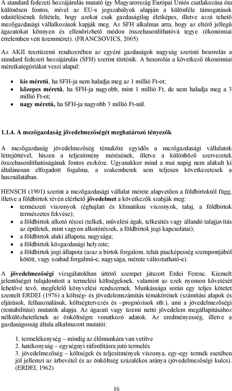 Az SFH alkalmas arra, hogy az eltér jelleg ágazatokat könnyen és ellen rizhet módon összehasonlíthatóvá tegye (ökonómiai értelemben vett üzemméret).