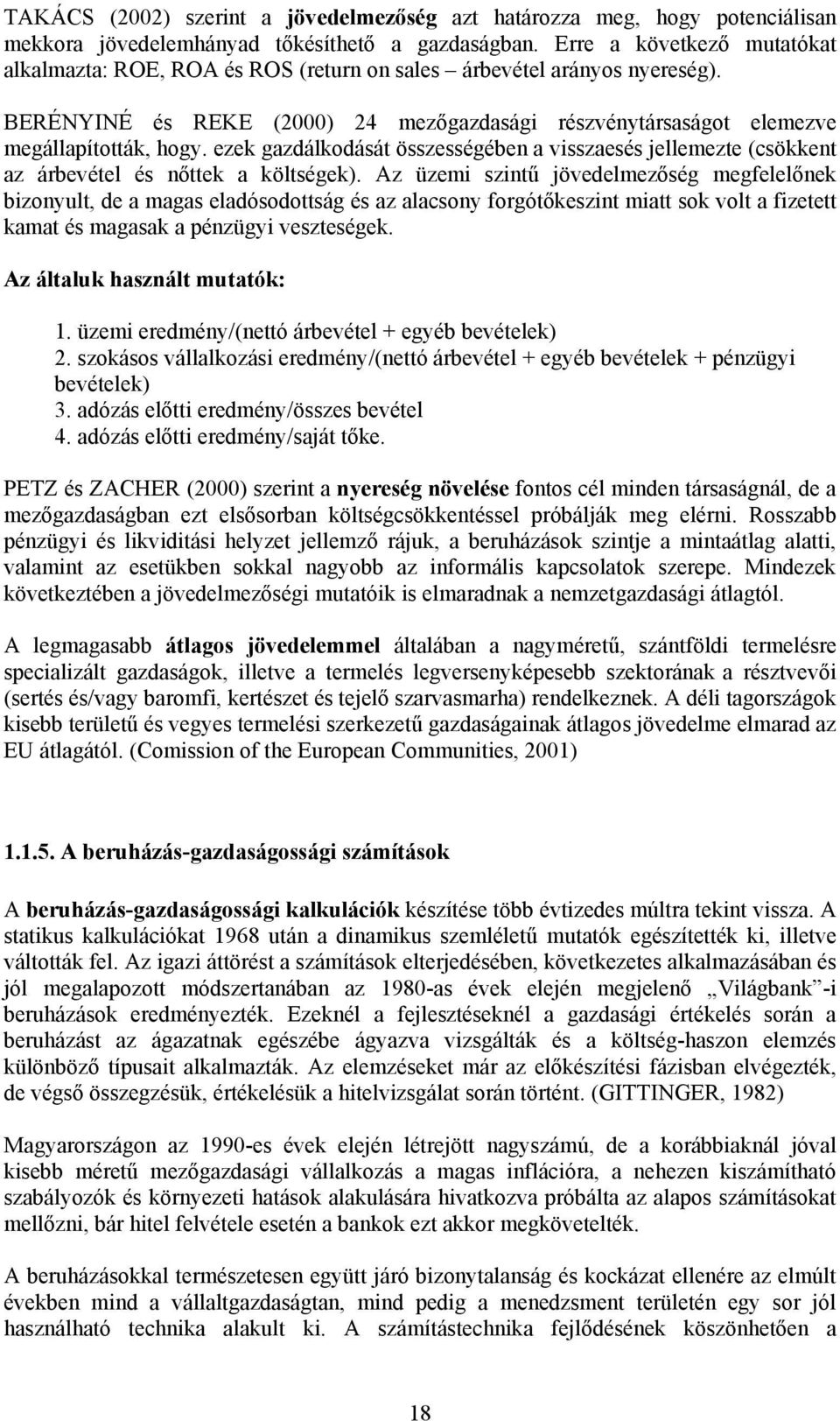 ezek gazdálkodását összességében a visszaesés jellemezte (csökkent az árbevétel és n ttek a költségek).