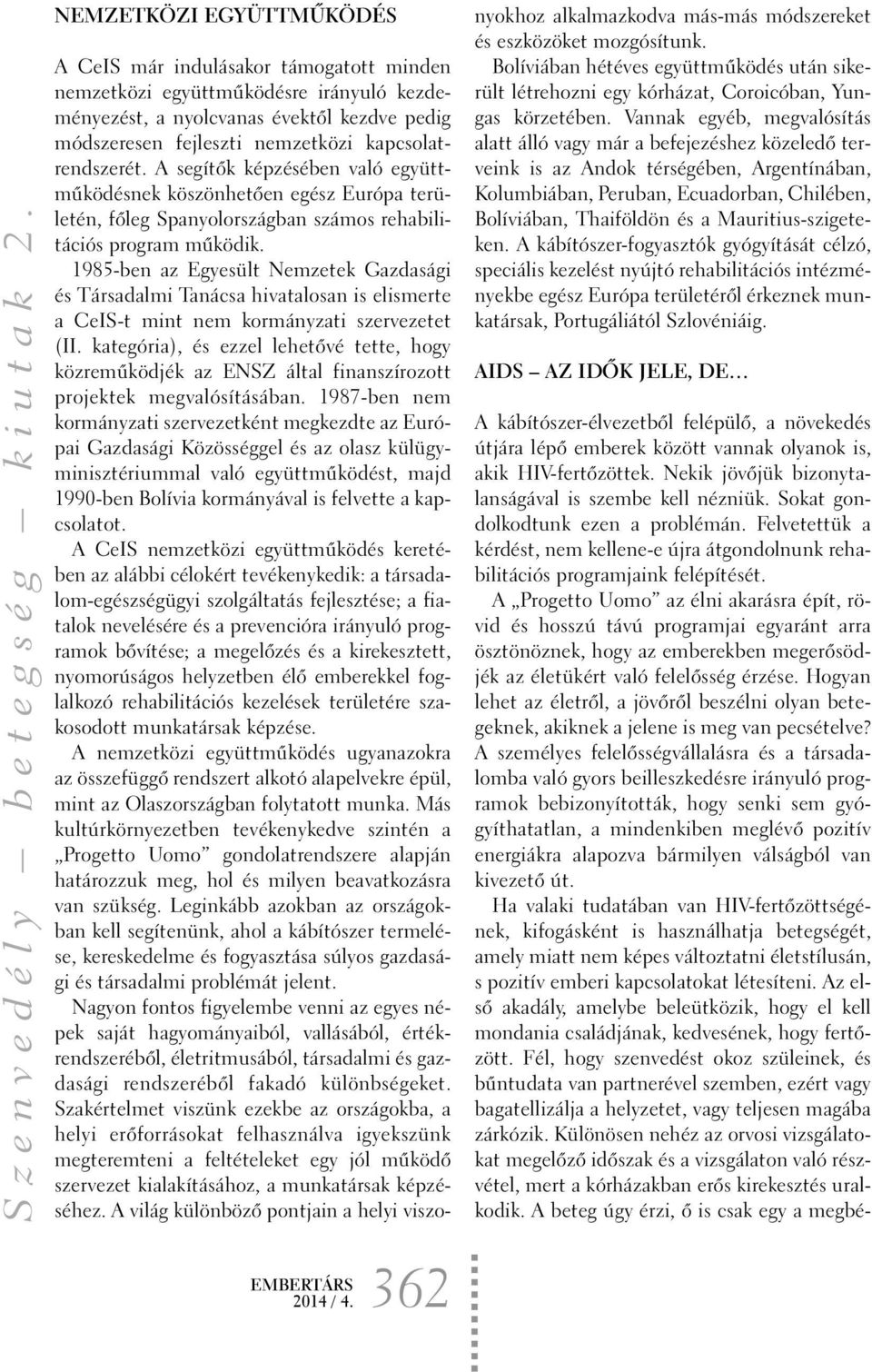 1985-ben az Egyesült Nemzetek Gazdasági és Társadalmi Tanácsa hivatalosan is elismerte a CeIS-t mint nem kormányzati szervezetet (II.