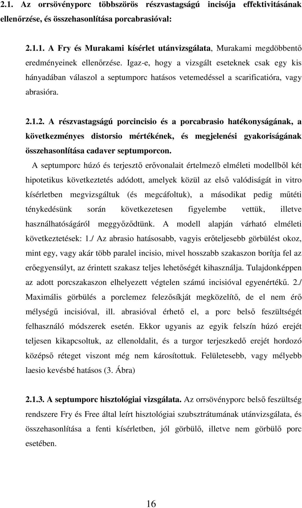 1.2. A részvastagságú porcincisio és a porcabrasio hatékonyságának, a következményes distorsio mértékének, és megjelenési gyakoriságának összehasonlítása cadaver septumporcon.