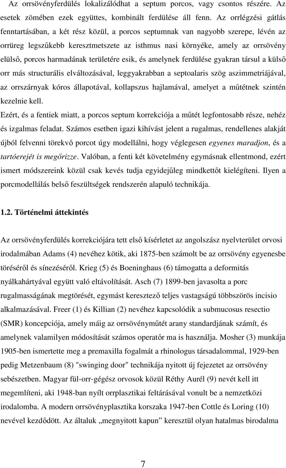 harmadának területére esik, és amelynek ferdülése gyakran társul a külső orr más structurális elváltozásával, leggyakrabban a septoalaris szög aszimmetriájával, az orrszárnyak kóros állapotával,