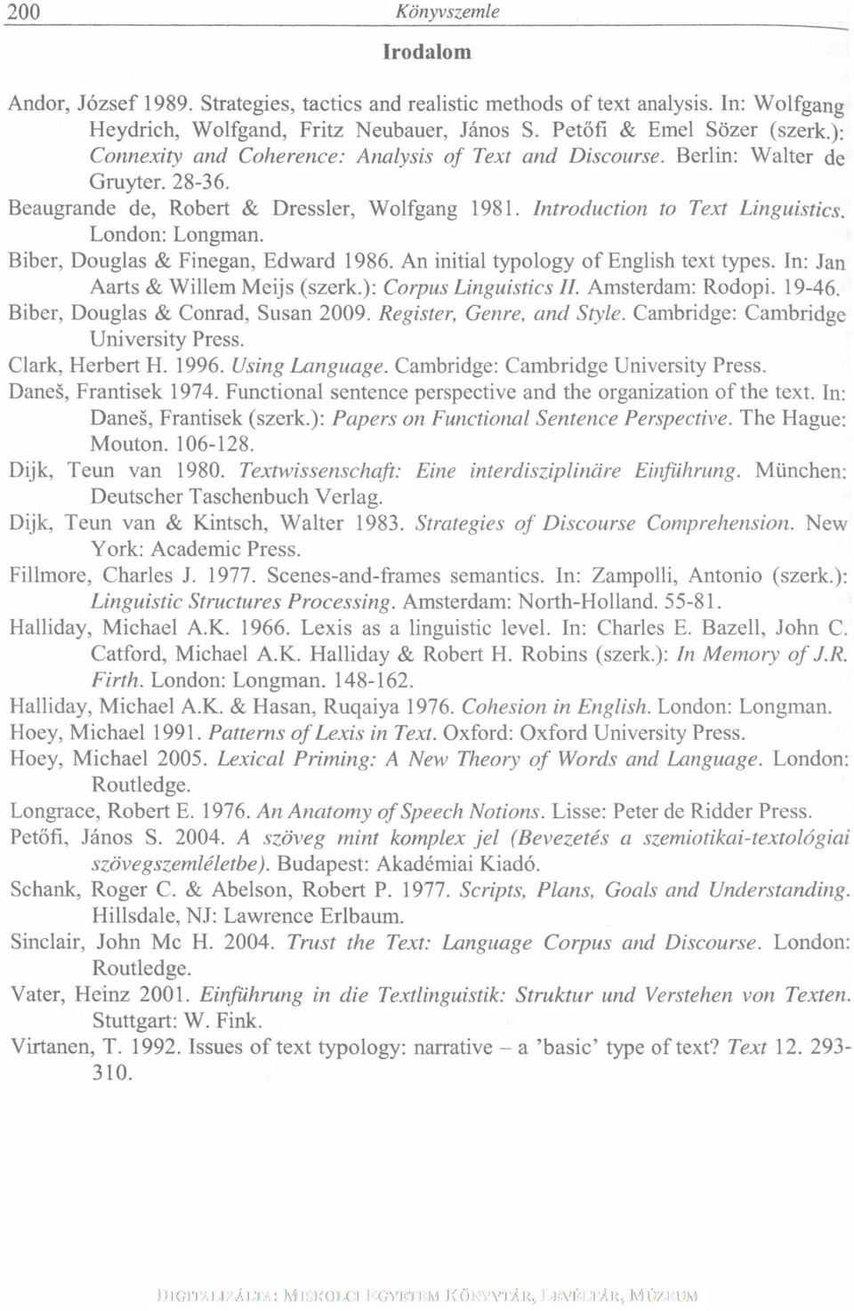 Biber, Douglas & Finegan, Edward 1986. An initial typology of English text types. In: Jan Aarts & Willem Meijs (szerk.): Corpus Linguistics II. Amsterdam: Rodopi. 19-46.