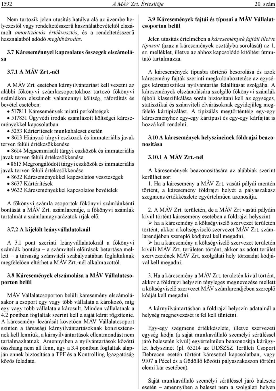 3.7 Káreseménnyel kapcsolatos összegek elszámolása 3.7.1 A MÁV Zrt.-nél A MÁV Zrt.