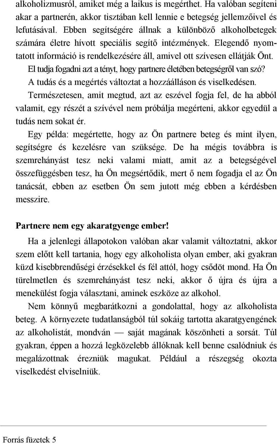 El tudja fogadni azt a tényt, hogy partnere életében betegségről van szó? A tudás és a megértés változtat a hozzáálláson és viselkedésen.