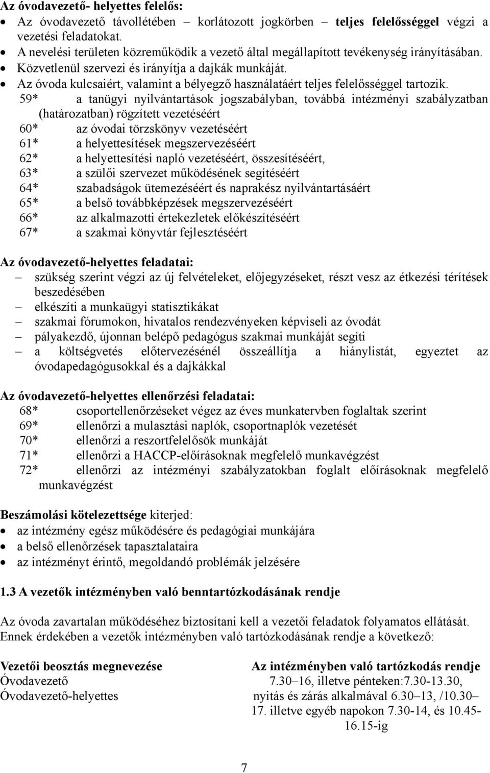 Az óvoda kulcsaiért, valamint a bélyegző használatáért teljes felelősséggel tartozik.