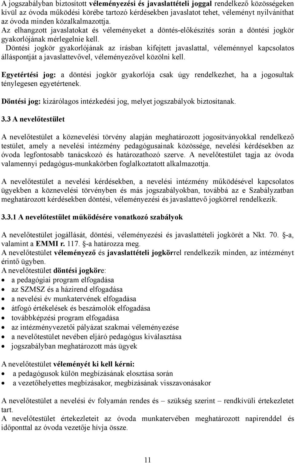 Döntési jogkör gyakorlójának az írásban kifejtett javaslattal, véleménnyel kapcsolatos álláspontját a javaslattevővel, véleményezővel közölni kell.