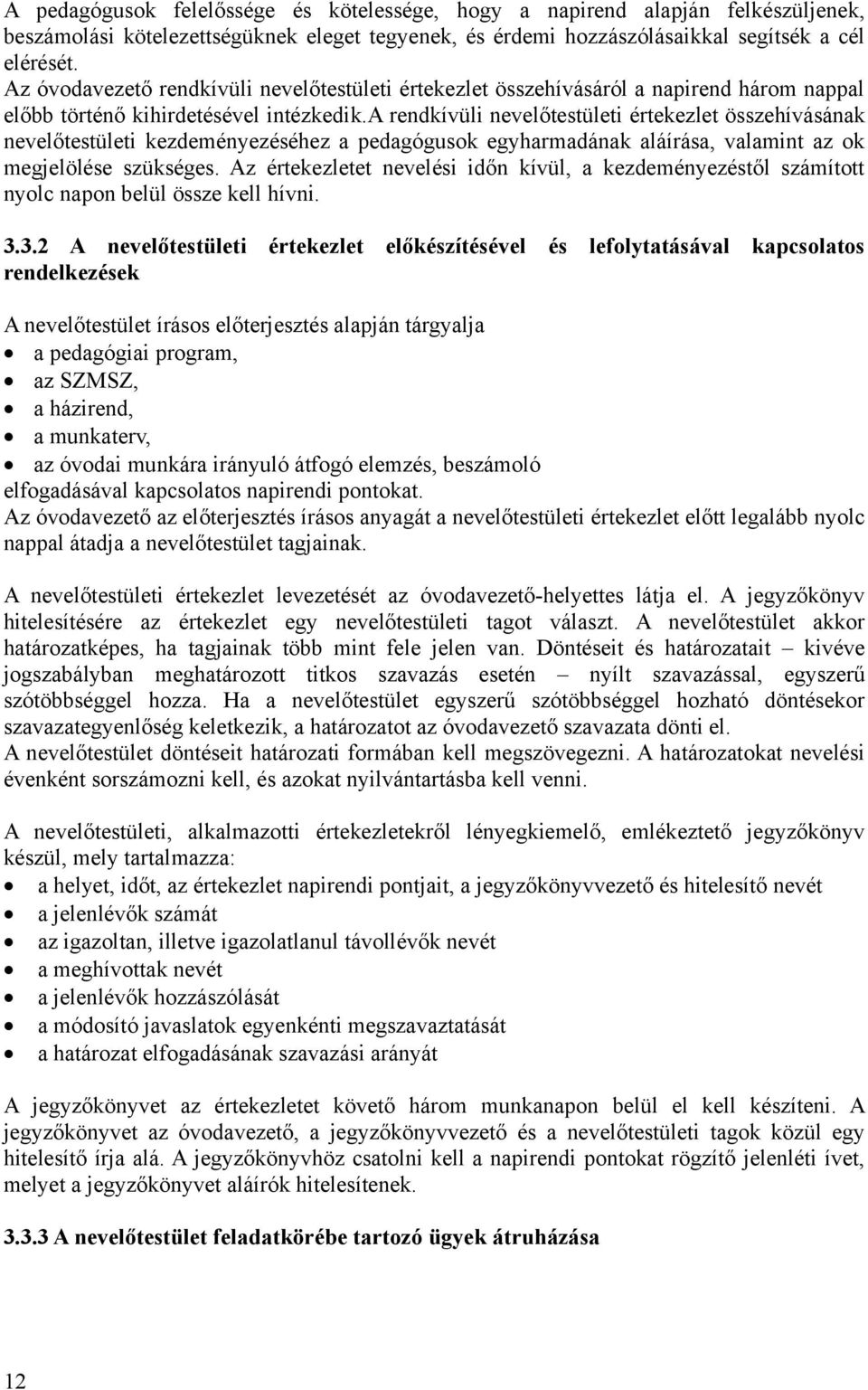 a rendkívüli nevelőtestületi értekezlet összehívásának nevelőtestületi kezdeményezéséhez a pedagógusok egyharmadának aláírása, valamint az ok megjelölése szükséges.