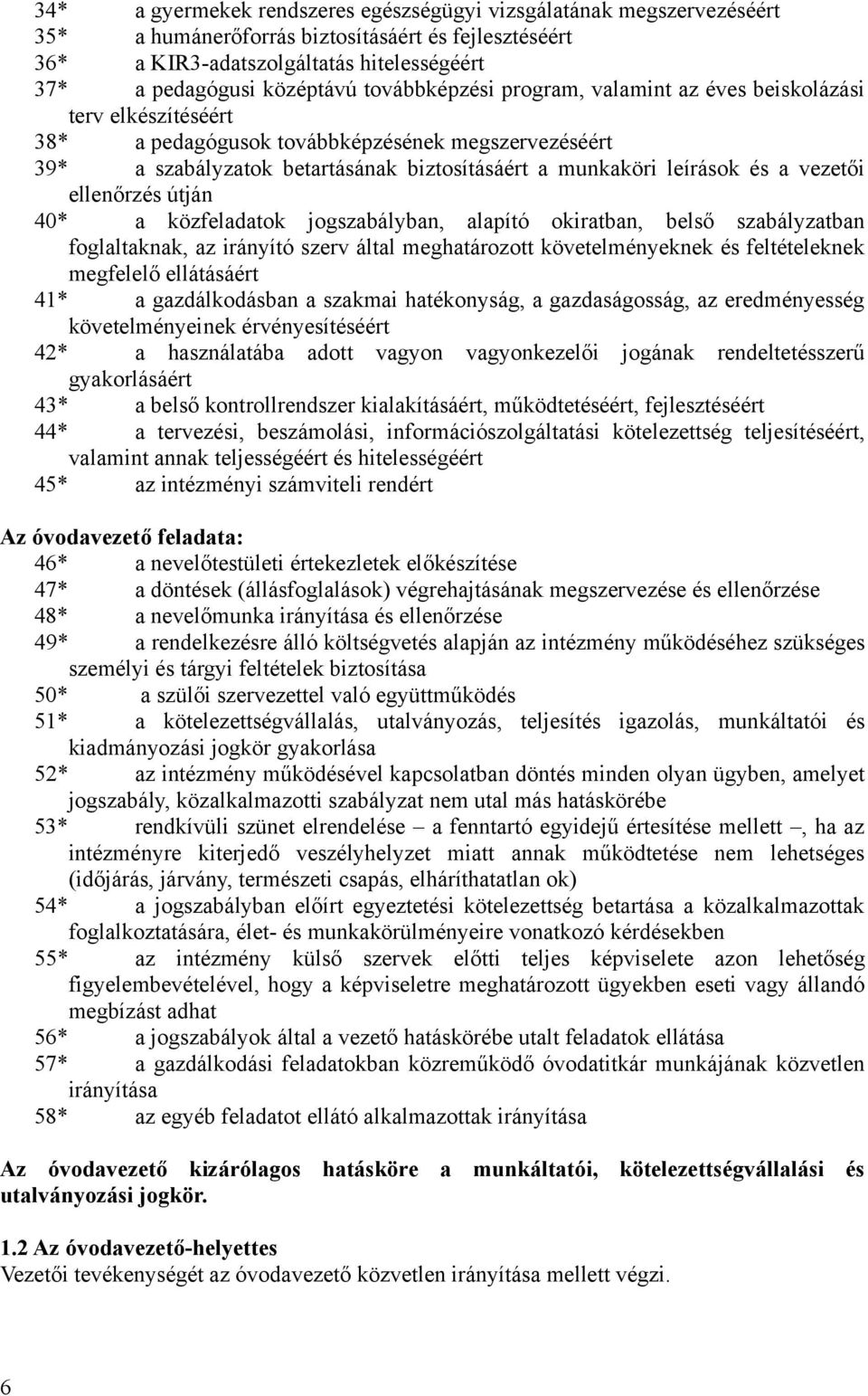 vezetői ellenőrzés útján 40* a közfeladatok jogszabályban, alapító okiratban, belső szabályzatban foglaltaknak, az irányító szerv által meghatározott követelményeknek és feltételeknek megfelelő