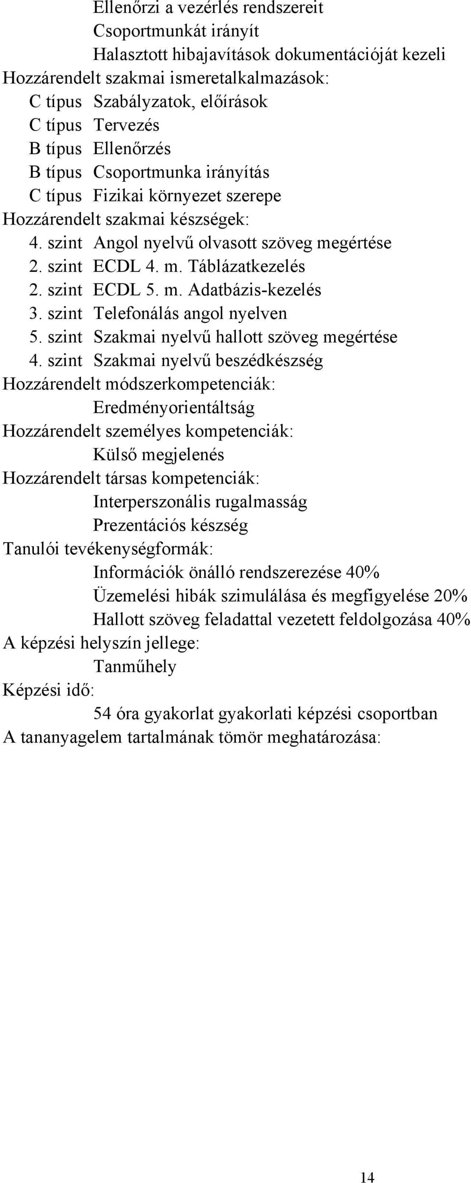 szint Szakmai nyelvű beszédkészség Angol nyelvű olvasott szöveg me