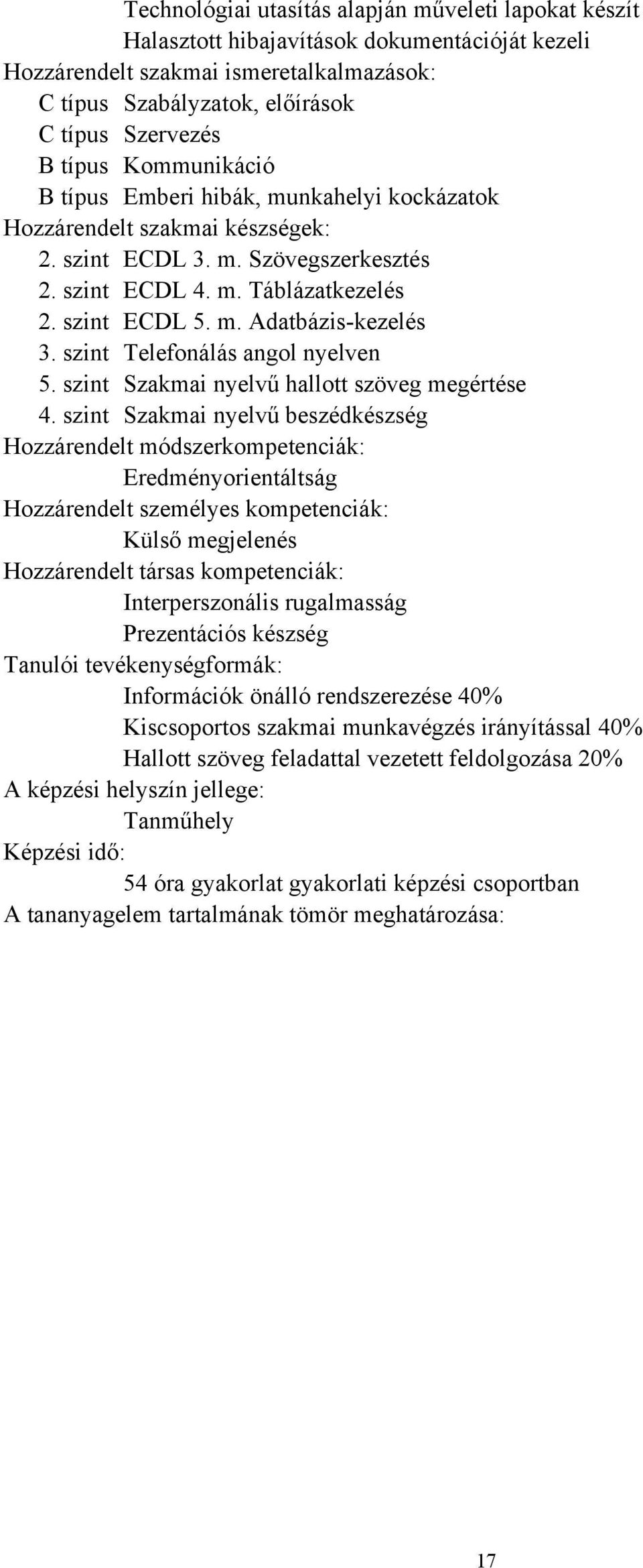 szint Telefonálás angol nyelven 5. szint Szakmai nyelvű hallott szöveg megértése 4.