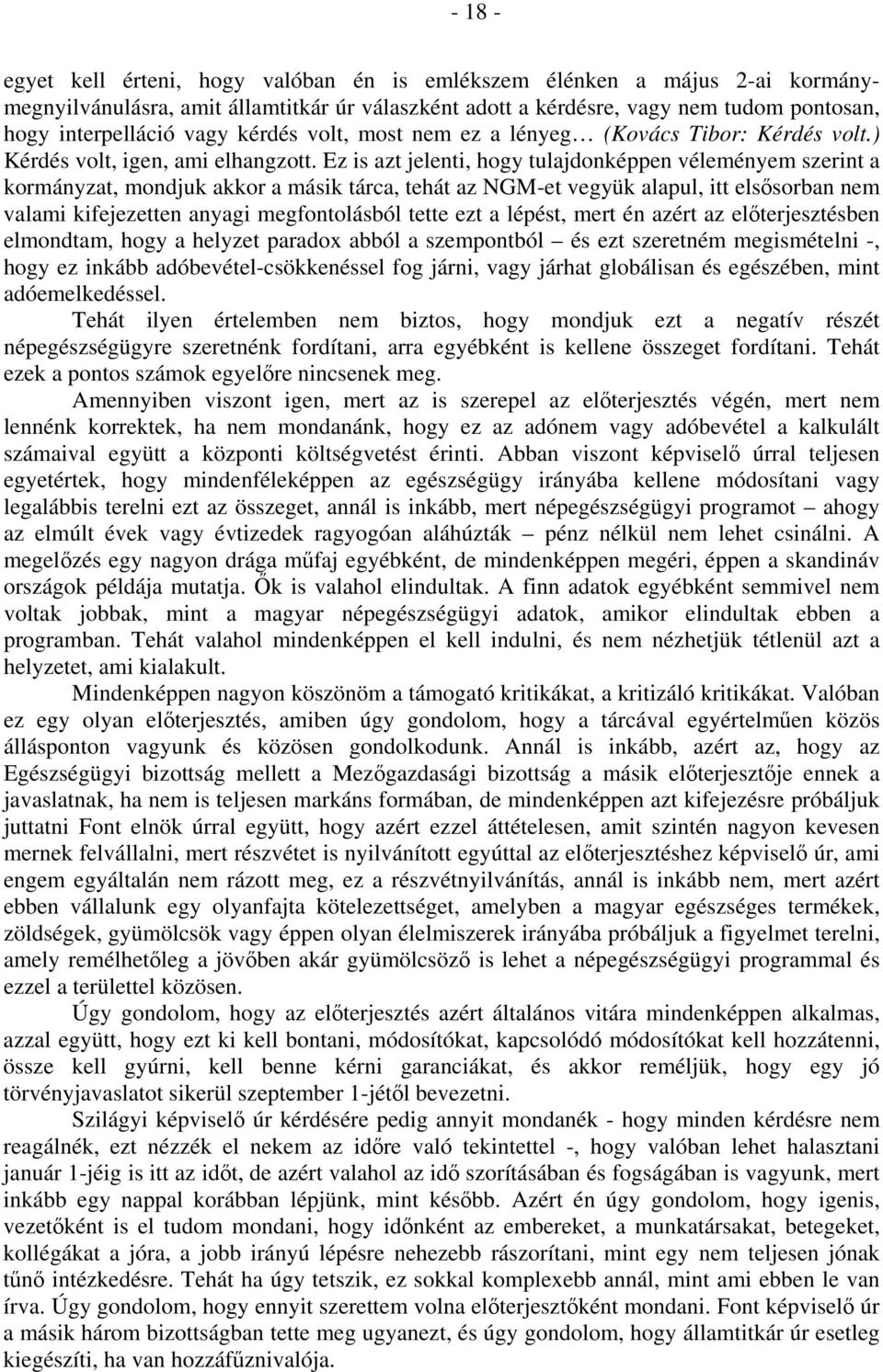 Ez is azt jelenti, hogy tulajdonképpen véleményem szerint a kormányzat, mondjuk akkor a másik tárca, tehát az NGM-et vegyük alapul, itt elsősorban nem valami kifejezetten anyagi megfontolásból tette