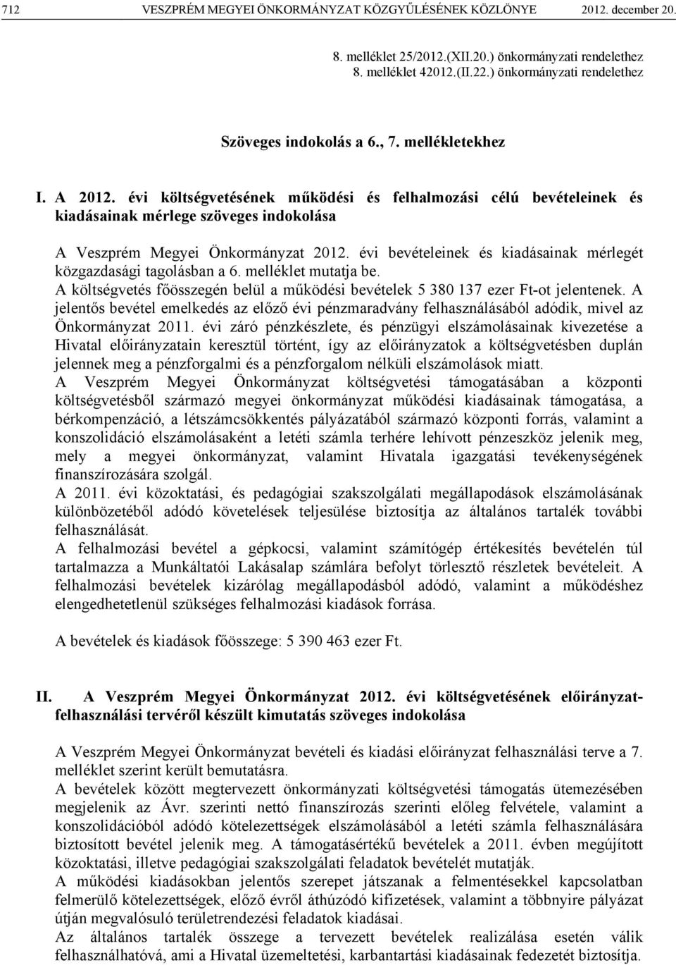 évi költségvetésének működési és felhalmozási célú bevételeinek és kiadásainak mérlege szöveges indokolása A Veszprém Megyei Önkormányzat 2012.