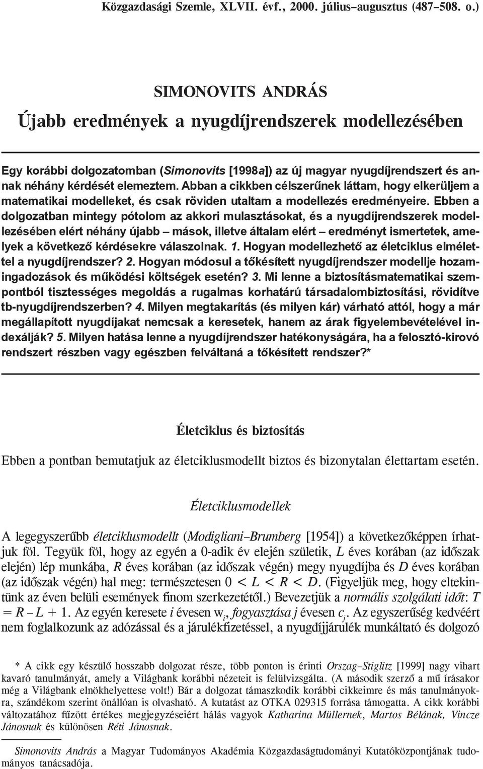 Abban a cikkben célszerûnek láttam, hogy elkerüljem a matematikai modelleket, és csak röviden utaltam a modellezés eredményeire.