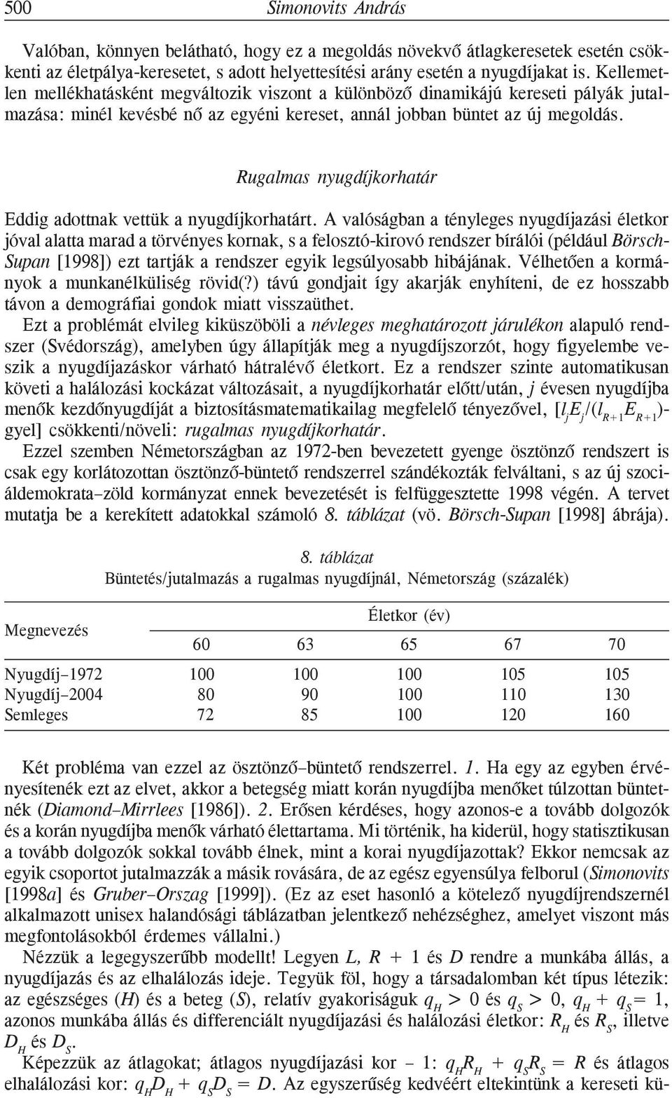 Rugalmas nyugdíjkorhatár Eddig adottnak vettük a nyugdíjkorhatárt.