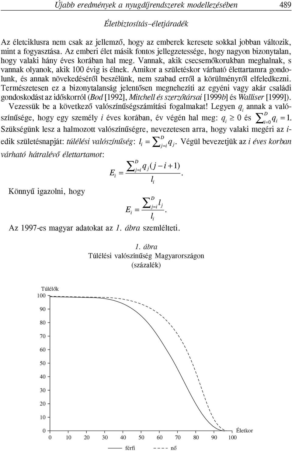 Amikor a születéskor várható élettartamra gondolunk, és annak növekedésérõl beszélünk, nem szabad errõl a körülményrõl elfeledkezni.