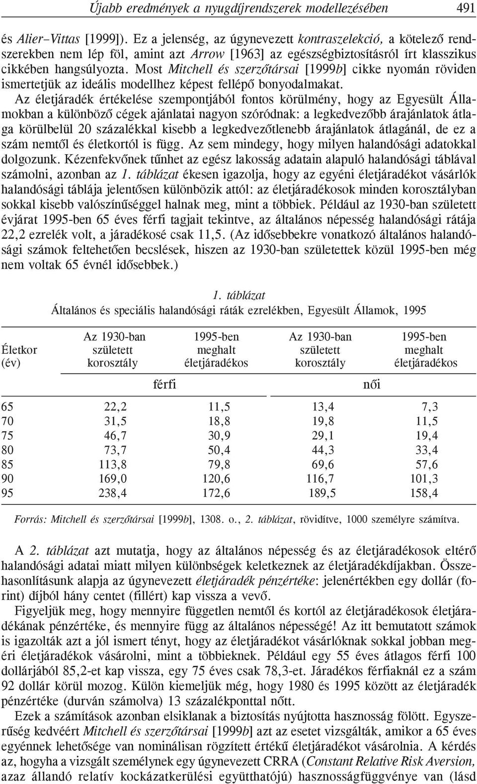 Most Mitchell és szerzõtársai [1999b] cikke nyomán röviden ismertetjük az ideális modellhez képest fellépõ bonyodalmakat.