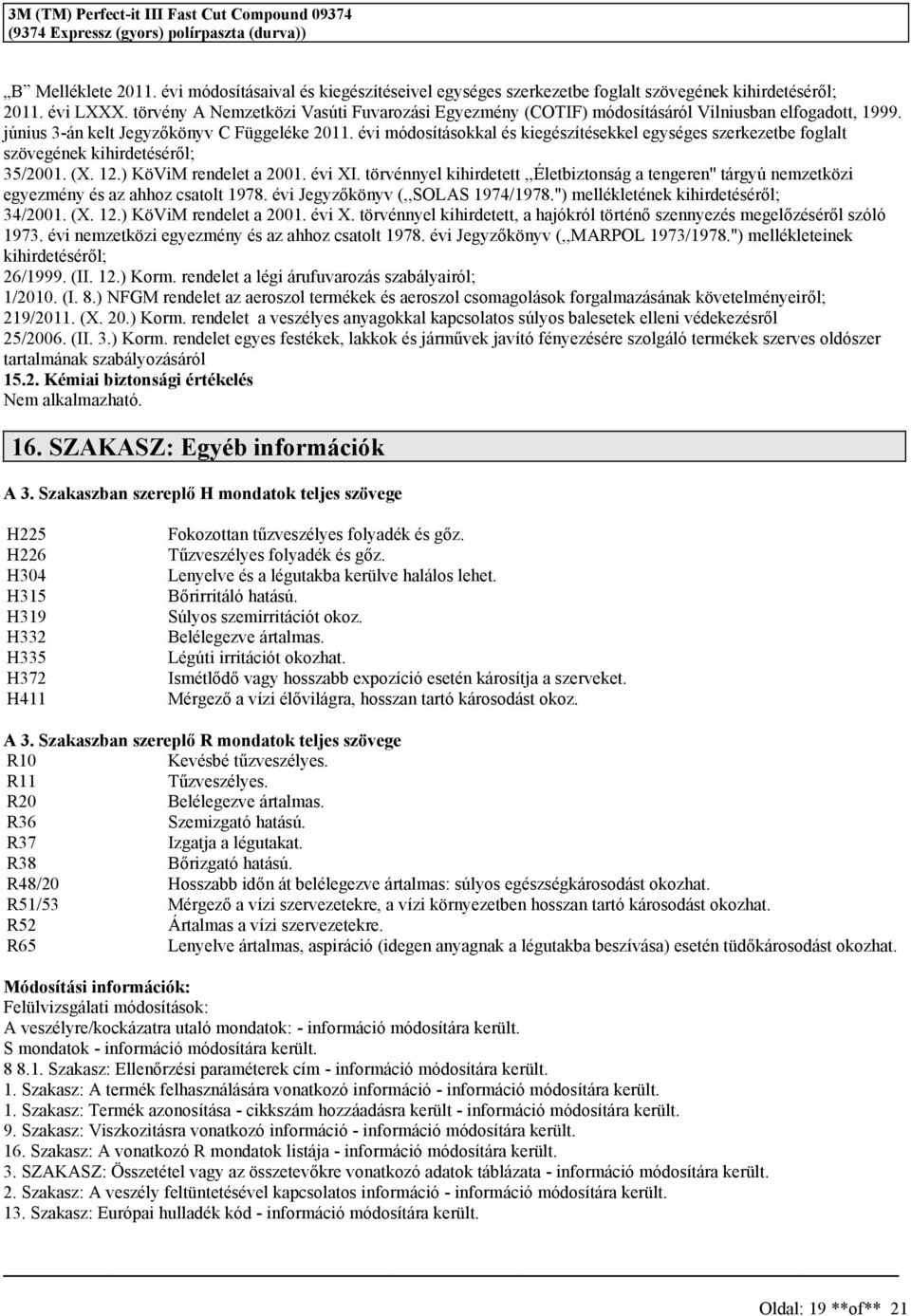 évi módoítáokkal é kiegézítéekkel egyége zerkezetbe foglalt zövegének kihirdetééről; 35/2001. (X. 12.) KöViM rendelet a 2001. évi XI.