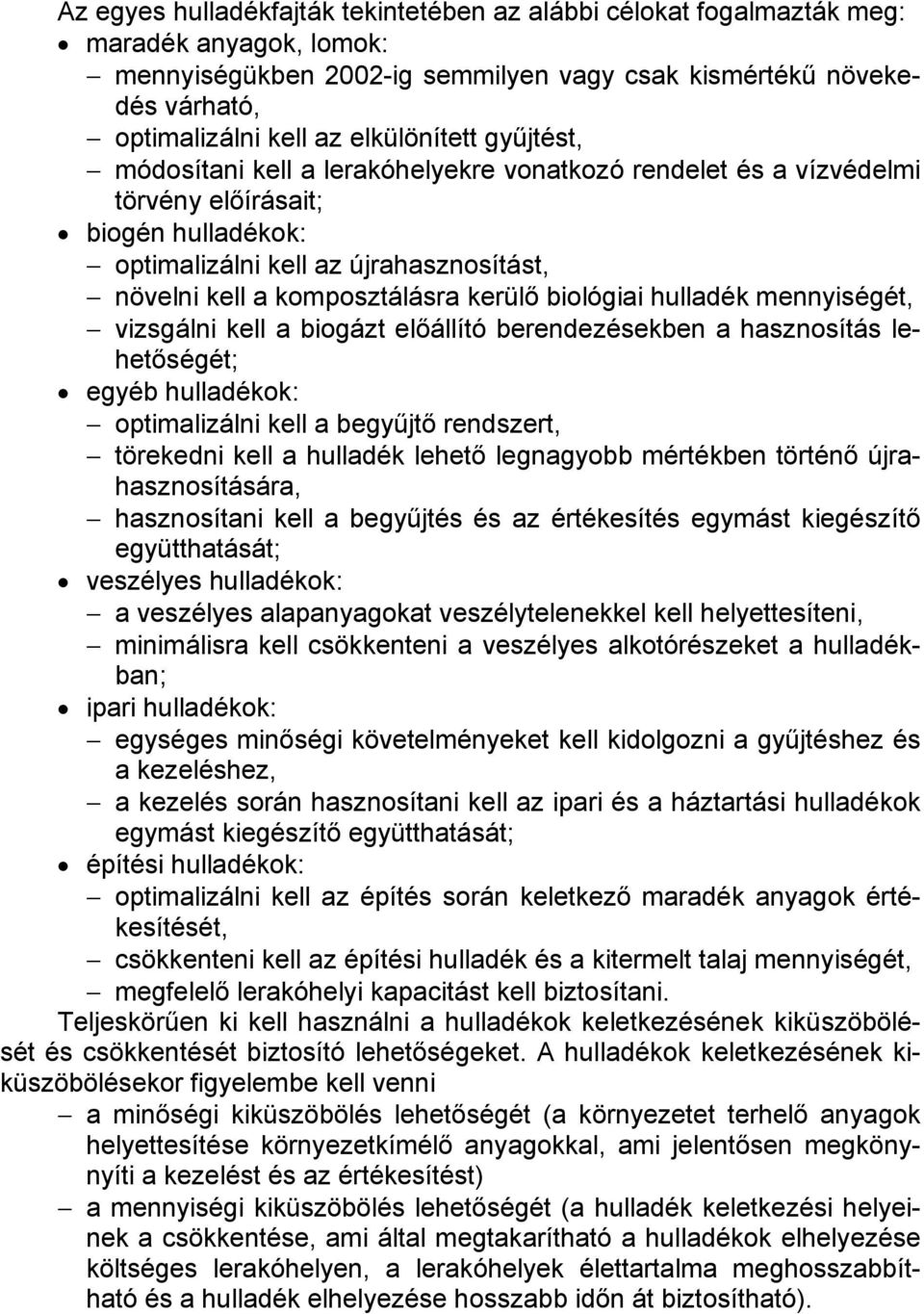 kerülő biológiai hulladék mennyiségét, vizsgálni kell a biogázt előállító berendezésekben a hasznosítás lehetőségét; egyéb hulladékok: optimalizálni kell a begyűjtő rendszert, törekedni kell a