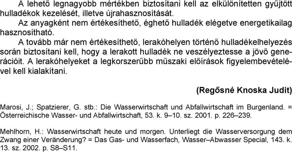 A tovább már nem értékesíthető, lerakóhelyen történő hulladékelhelyezés során biztosítani kell, hogy a lerakott hulladék ne veszélyeztesse a jövő generációit.