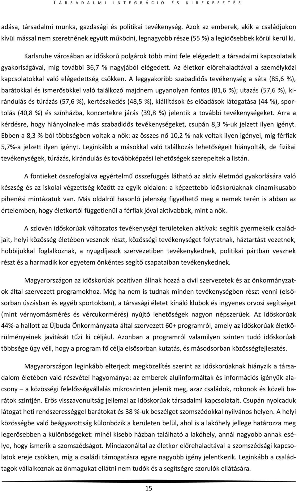 Karlsruhe városában az időskorú polgárok több mint fele elégedett a társadalmi kapcsolataik gyakoriságával, míg további 36,7 % nagyjából elégedett.